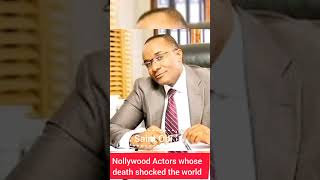 Nollywood Actors whose death shocked the world