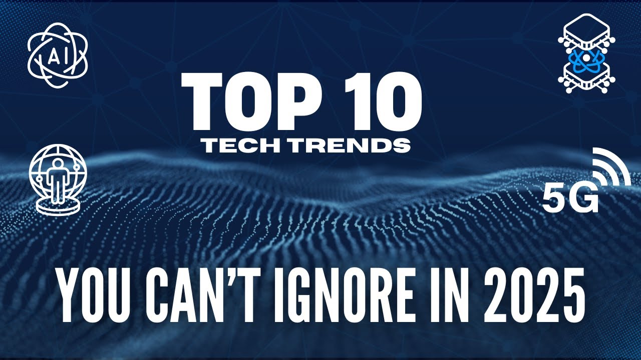 Top 10 Tech Trends You Can’t Ignore in 2025