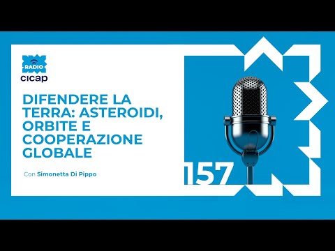 Difendere la terra: asteroidi, orbite e cooperazione globale - con Simonetta Di Pippo