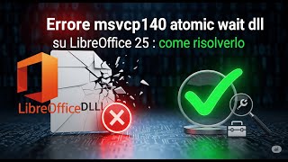 Errore msvcp140_atomic_wait.dll su LibreOffice 25: Come Risolverlo in 1 Minuto! [Guida Facile]