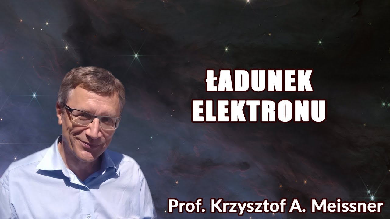 Ładunek elektronu Prof. Krzysztof A. Meissner