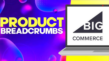 How to Manage Product Beardcrumbs on Your Store Website on Bigcommerce