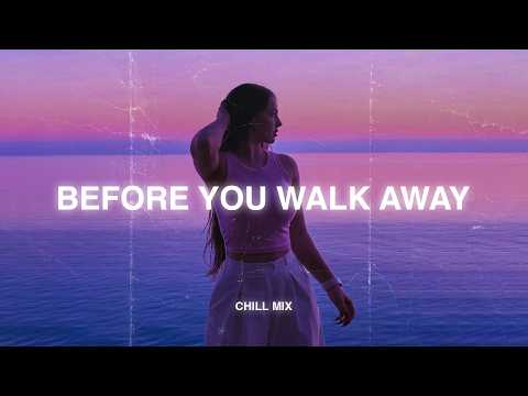 Before You Walk Away... 😥 Late night Sad songs Playlist 💔 Songs for empty room and tired eyes #3