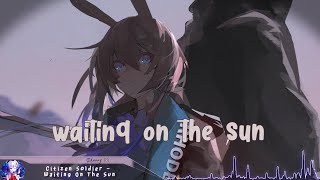 Nightcore - Waiting On The Sun (Citizen Soldier) - (Lyrics)