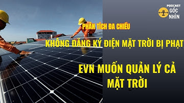 Lắp điện mặt trời phải đăng ký, nếu không bị phạt, EVN đang cản trở người dân?|PODCAST GÓC NHÌN