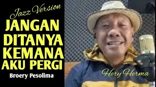 Jangan Ditanya Kemana Aku Pergi (Broery Pesolima) Jazz Version #jazz #indonesia #cover