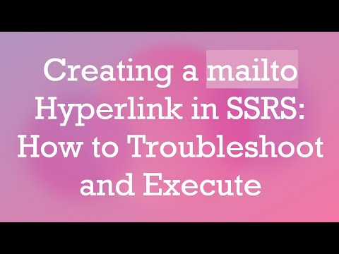 Creating a mailto Hyperlink in SSRS: How to Troubleshoot and Execute