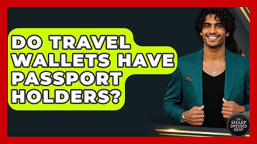 Do Travel Wallets Have Passport Holders? - The Sharp Dressed Gent