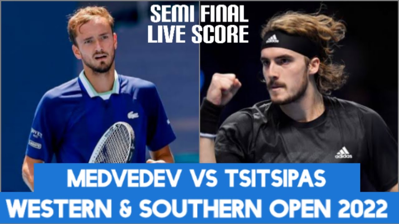 Medvedev vs Tsitsipas Western and Southern Open 2022 Live Score Semi final