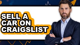 How To Sell A Car On Craigslist Updated 2025
