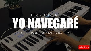 PIANO PARA ORAR - Yo Navegaré - FONDO PARA ADORAR A DIOS - SIN ANUNCIOS