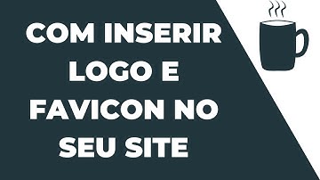 Como inserir Favicon e Logo no seu site