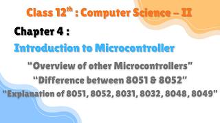 12th Comp.Sci. Paper-II | Chapter-4 : Microcontroller | 8052 , 8051, 8031, 8032 Overview