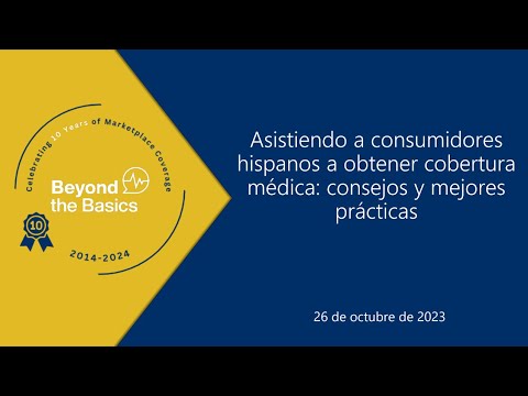 Beyond the Basics: Asistiendo a consumidores hispanos a obtener cobertura médica