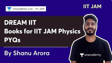 Dream IIT | Books for IIT JAM Physics | PYQs | Shanu Arora | Unacademy Live - IIT JAM