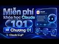 [Claude 101] Chương 01: Claude là gì | Khóa học chính thức từ Anthropic