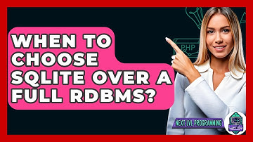 When To Choose SQLite Over A Full RDBMS? - Next LVL Programming