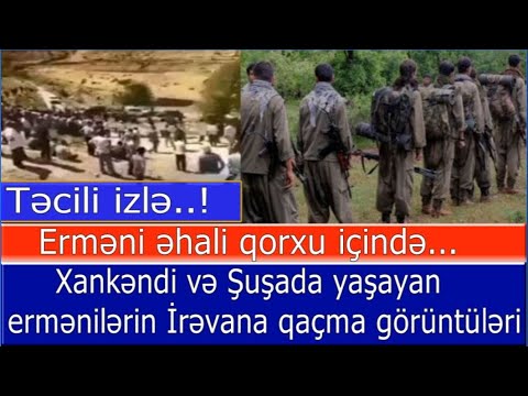 Ermeniler Xankendi ve Şuşadan qacir - Ehali qorxu icinde... YALVARIR