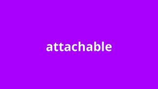 What Is The Meaning Of Attachable.