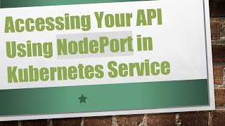 Accessing Your API Using NodePort in Kubernetes Service