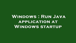 Famous Windows : Run Java application at Windows startup Net Worth