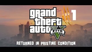 Returned in Pristine Condition - Grand Theft Auto V (Part 1)