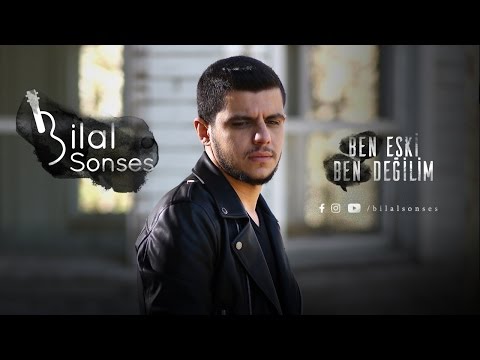Bilal SONSES - Ben Eski Ben Değilim