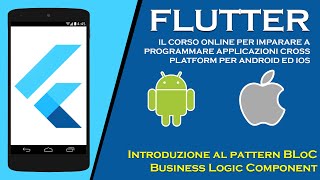 Introduzione al pattern BLoC: Business Logic Component - Corso Flutter 2020