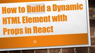 How to Build a Dynamic HTML Element with Props in React