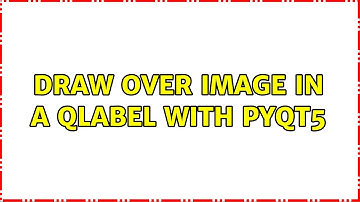 Draw over image in a QLabel with PyQt5 (2 Solutions!!)