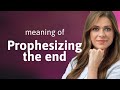 Decoding the phrase prophesizing the end