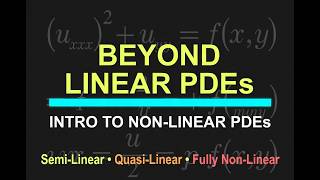 Introduction to Non-Linear PDEs | Semi-Linear, Quasi-Linear, &amp; Fully Non-Linear