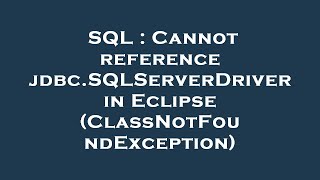 SQL : Cannot reference jdbc.SQLServerDriver in Eclipse (ClassNotFoundException)