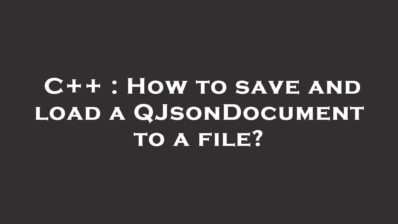 C++ : How to save and load a QJsonDocument to a file? - YouTube