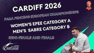 Cardiff 2026 | Women's epee category A and men's sabre category B | Semi-finals and finals