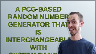 Celebrity Codereview: A PCG-based random number generator that is interchangeable with System.Random Profile