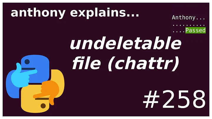 a file even root can't delete! (chattr) (intermediate) anthony explains #258