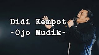 OJO MUDIK ~ DIDI KEMPOT | Lirik
