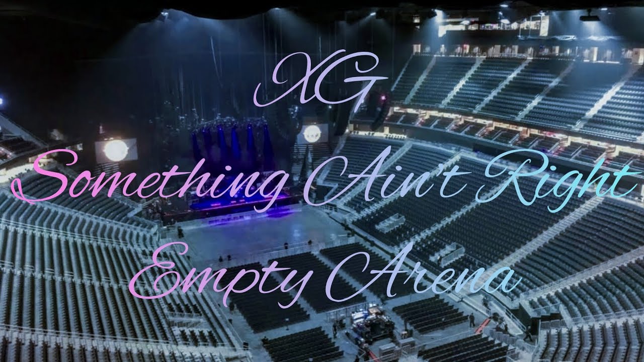 XG - SOMETHING AIN'T RIGHT | Empty Arena Effect 🎧