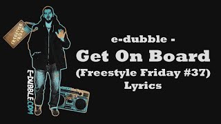 e-dubble - Get On Board (Freestyle Friday #37) (Lyrics)