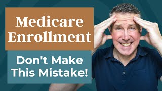Medicare Enrollment: Don’t Make This Mistake