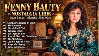 🎶 Fenny Bauty Full Album | 10 Lagu Lawas Hits Terpopuler | Tembang Kenangan 80an - 90an (Full Lirik)