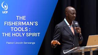 Pastor Lincoln Serwanga : The Fisherman's Tools - The Holy Spirit | Full Sermon