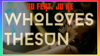 Nu ft  Jo Ke  - Who Loves The Sun (2011) lyrics