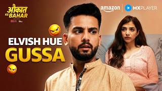 Elvish Yadav का Gussa Out Of Control 😡 | Aukaat Ke Bahar | Malhaar Rathod | Amazon MX Player #drama