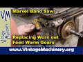 Marvel Band Saw: Replacing Worn Out Feed Worm Gears