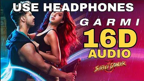 Garmi Song (16D Audio not 8D ) | Street Dancer 3D | Varun D, Nora F, Shraddha K, Badshah, Neha K