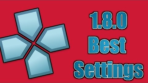 PPSSPP 1.8.0 Best Settings For Smooth 60 fps Gameplay
