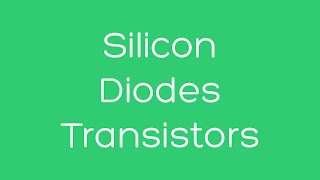 Silicon, Diodes, and Transistors (Bits in Hardware)