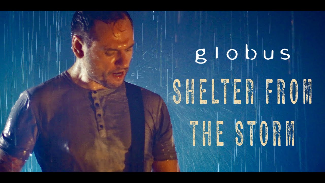 Globus - Shelter From The Storm (Official Video)